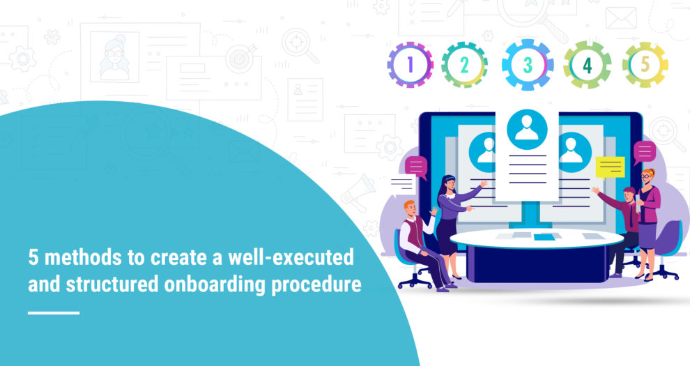 5 methods to create a well-executed and structured onboarding procedure copy