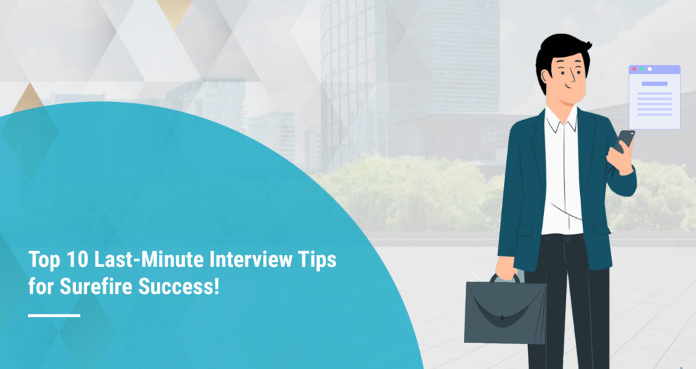 Top 10 Last-Minute Interview Tips for Surefire Success!