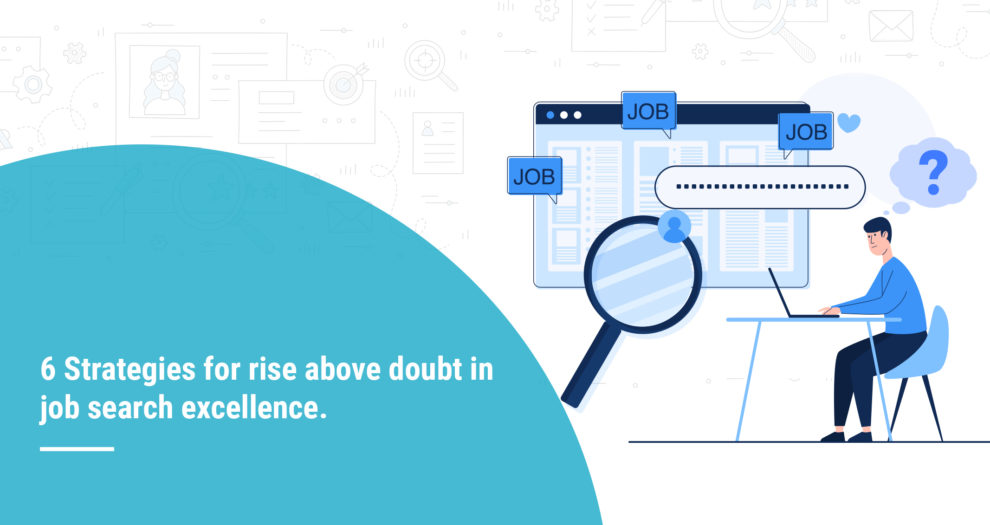 6 Strategies for rise above doubt in job search excellence