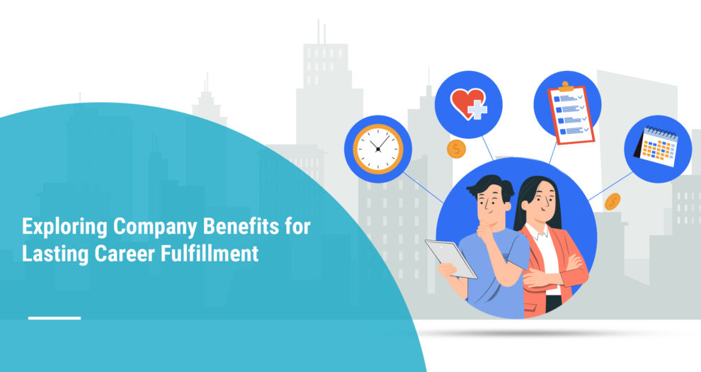 Exploring Company Benefits for Lasting Career Fulfillment