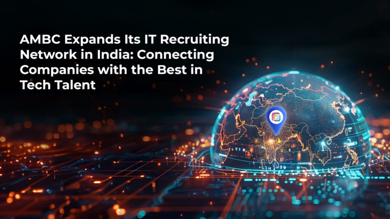 AMBC Expands Its IT Recruiting Network in India Connecting Companies with the Best in Tech Talent AMBC-Expands-Its-IT-Recruiting-Network