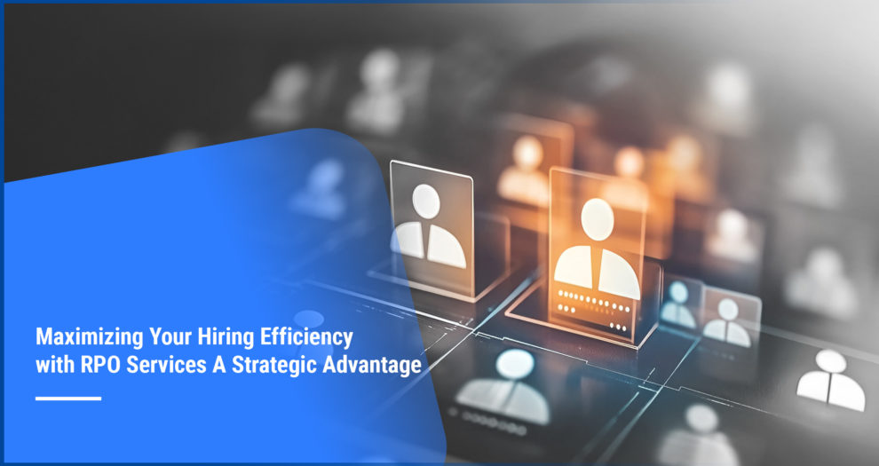 Maximizing Your Hiring Efficiency with RPO Services A Strategic Advantage (Cover) Maximizing Hiring Efficiency with RPO Services